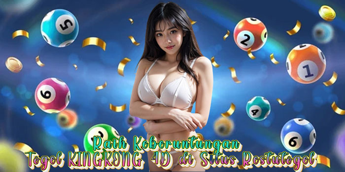 Raih Keberuntungan Togel KINGKONG 4D di Situs Restutogel