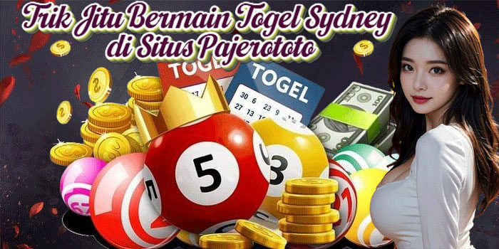 Trik Jitu Bermain Togel Sydney di Situs Pajerototo