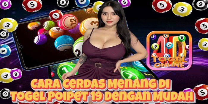 Cara Cerdas Menang di Togel Poipet 19 Dengan Mudah