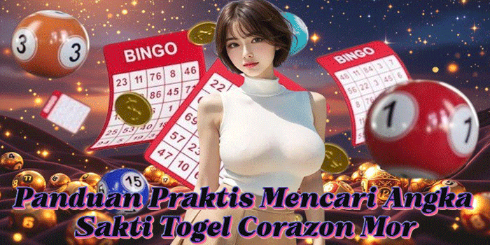 Panduan Praktis Mencari Angka Sakti Togel Corazon Mor