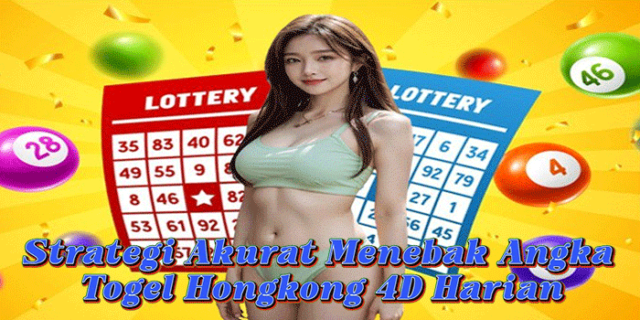 Strategi Akurat Menebak Angka Togel Hongkong 4D Harian