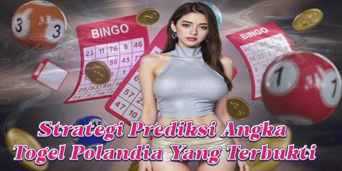 Strategi Prediksi Angka Togel Polandia Yang Terbukti