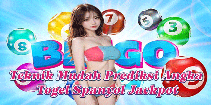 Teknik Mudah Prediksi Angka Togel Spanyol Jackpot