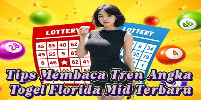 Tips Membaca Tren Angka Togel Florida Mid Terbaru Tips Membaca Tren Angka Togel Florida Mid Terbaru