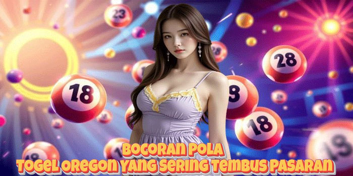 Bocoran Pola Togel Oregon Yang Sering Tembus Pasaran