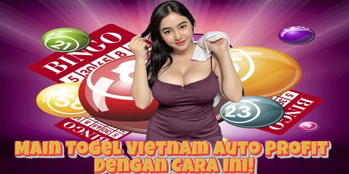 Main Togel Vietnam Auto Profit Dengan Cara Ini! Main Togel Vietnam Auto Profit Dengan Cara Ini!