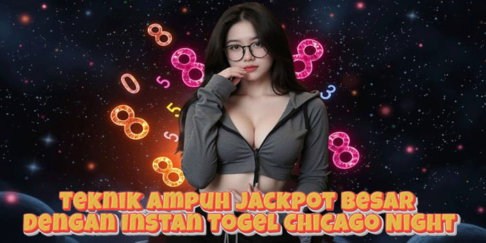 Teknik Ampuh Jackpot Besar Dengan Instan Togel Chicago Night Teknik Ampuh Jackpot Besar Dengan Instan Togel Chicago Night